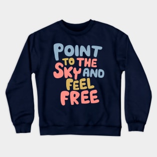 Point to the Sky and Feel Free Crewneck Sweatshirt